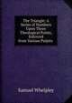 The Triangle: A Series of Numbers Upon Three Theological Points, Enforced from Various Pulpits ., Samuel Whelpley 