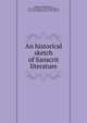 An historical sketch of Sanscrit literature, Adelung, Friedrich von, 1768-1843. [from old catalog],Talboys, D. A. (David Alphonso), 1790?-1840, tr 