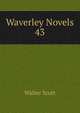 Waverley Novels. 43, Scott Walter 