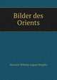 Bilder des Orients, Heinrich Wilhelm August Stieglitz 