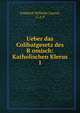 Ueber das Colibatgesetz des Romisch: Katholischen Klerus. 1, Friedrich Wilhelm Carov?, C.A.P 