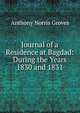 Journal of a Residence at Bagdad: During the Years 1830 and 1831, Anthony Norris Groves 