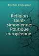 Religion saint-simonienne: Politique europeenne ., Michel Chevalier 