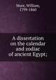 A dissertation on the calendar and zodiac of ancient Egypt;, Mure, William, 1799-1860 
