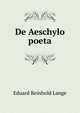 De Aeschylo poeta, Eduard Reinhold Lange 
