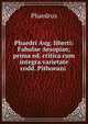 Phaedri Aug. liberti: Fabulae Aesopiae; prima ed. critica cum integra varietate codd. Pithoeani ., Phaedrus 