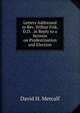 Letters Addressed to Rev. Wilbur Fisk, D.D. . in Reply to a Sermon on Predestination and Election., David H. Metcalf 