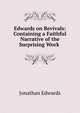 Edwards on Revivals: Containing a Faithful Narrative of the Surprising Work ., Edwards, Jonathan 