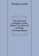 The New and Complete Letter Writer: Or, New Art of Polite Correspondence, Thomas Cooke 