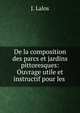 De la composition des parcs et jardins pittoresques: Ouvrage utile et instructif pour les ., J. Lalos 