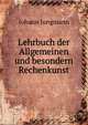 Lehrbuch der Allgemeinen und besondern Rechenkunst., Johann Jungmann 