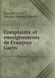 Complainte et enseignements de Francoys Garin, Fran?ois Garin , Georges Adrien Crapelet 