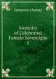 Memoirs of Celebrated Female Sovereigns. 1, Jameson Mrs. 