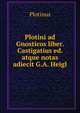 Plotini ad Gnosticos liber. Castigatius ed. atque notas adiecit G.A. Heigl, Plotinus 