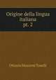 Origine della lingua italiana. pt. 2, Ottavio Mazzoni Toselli 