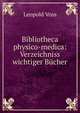 Bibliotheca physico-medica: Verzeichniss wichtiger Bucher, Leopold Voss 
