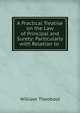 A Practical Treatise on the Law of Principal and Surety: Particularly with Relation to ., William Theobald 