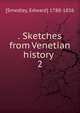 . Sketches from Venetian history . 2, [Smedley, Edward] 1788-1836 