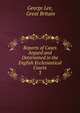 Reports of Cases Argued and Determined in the English Ecclesiastical Courts. 3, George Lee, Great Britain 