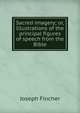 Sacred imagery; or, Illustrations of the principal figures of speech from the Bible, Joseph Fincher 