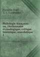 Philologie franaise: ou, Dictionnaire tymologique, critique, historique, anecdotique .. 1, Fran?ois Noel, L. J . Carpentier 
