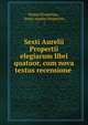 Sexti Aurelii Propertii elegiarum libri quatuor, cum nova textus recensione ., Sextus Propertius , Sexto Aurelio Propercio, ( 