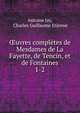 uvres compltes de Mesdames de La Fayette, de Tencin, et de Fontaines. 1-2, Antoine Jay, Charles Guillaume Etienne 