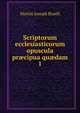 Scriptorum ecclesiasticorum opuscula prcipua qudam. 1, Martin Joseph Routh 