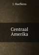 Centraal Amerika, J. Haefkens 