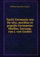 Taciti Germania seu De situ, moribus et populis Germaniae libellus, herausg. von J. von Gruber, Tacitus Cornelius 