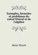 Exemples, formules et probl?mes du calcul litt?ral et de l'alg?bre, Meier Hirsch 
