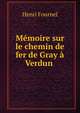Memoire sur le chemin de fer de Gray a Verdun ., Henri Fournel 