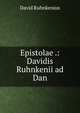 Epistolae .: Davidis Ruhnkenii ad Dan, David Ruhnkenius 