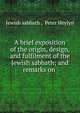 A brief exposition of the origin, design, and fulfilment of the Jewish sabbath; and remarks on ., Jewish sabbath , Peter Heylyn 