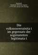 Die volkssouverainita?t im gegensatz der sogenannten legitimata?t, Murhard, Friedrich Wilhelm August, 1779-1853. [from old catalog] 