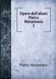 Opere dell'abate Pietro Metastasio, Metastasio Pietro 