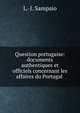 Question portugaise: documents authentiques et officiels concernant les affaires du Portugal ., L.-J. Sampaio 