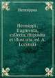 Hermippi . fragmenta, collecta, disposita et illustrata, ed. A.Lozynski, Hermippus 