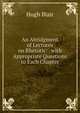 An Abridgment of Lectures on Rhetoric: . with Appropriate Questions to Each Chapter, Blair, Hugh 