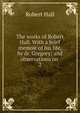 The works of Robert Hall. With a brief memoir of his life, by dr. Gregory; and observations on .. 2, Hall, Robert 