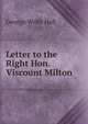 Letter to the Right Hon. Viscount Milton, George Webb Hall 