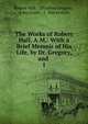 The Works of Robert Hall, A.M.: With a Brief Memoir of His Life, by Dr. Gregory, and .. 1, Hall, Robert 