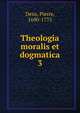 Theologia moralis et dogmatica. 3, Dens, Pierre, 1690-1775 