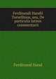 Ferdinandi Handii Tursellinus, seu, De particulis latinis commentarii, Ferdinand Hand 