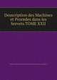 Desscription des Machines et Procedes dans les brevets.TOME XXII, Ordres de Monsieur la Ministre du Commerce et des Travaux publics. 