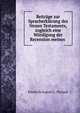 Beitrage zur Spracherklarung des Neuen Testaments, zugleich eine Wurdigung der Recension meines ., Friedrich August G . Tholuck 