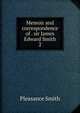 Memoir and correspondence of . sir James Edward Smith. 2, Pleasance Smith 