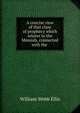 A concise view of that class of prophecy which relates to the Messiah, connected with the ., William Webb Ellis 