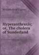 Hyperanthraxis; or, The cholera of Sunderland, William Reid Clanny 
