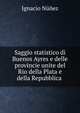 Saggio statistico di Buenos Ayres e delle provincie unite del Rio della Plata e della Repubblica ., Ignacio Nunez 